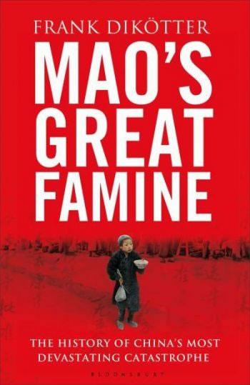 Корицата на "Големият глад на Мао: Историята на най-унищожителната катастрофа на Китай, 1958-1962 г." с автор Франк Дикьотер.