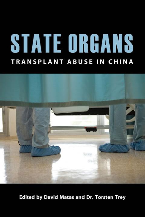 "Държавни органи: Трансплантационни злоупотреби в Китай", редактори Дейвид Матас и д-р Торстен Трей